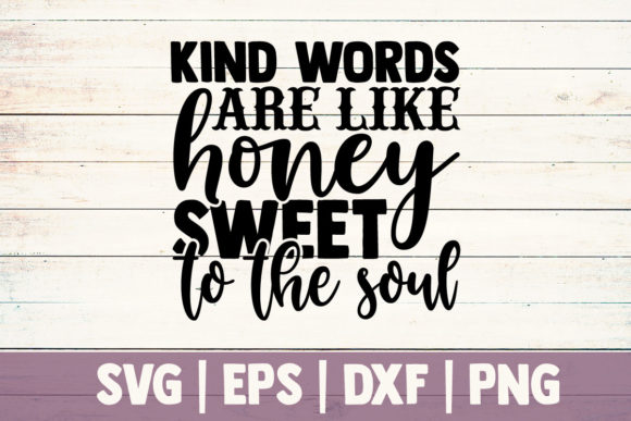 Download Kind Words Are Like Honey Sweet to the S - Premium Bundle